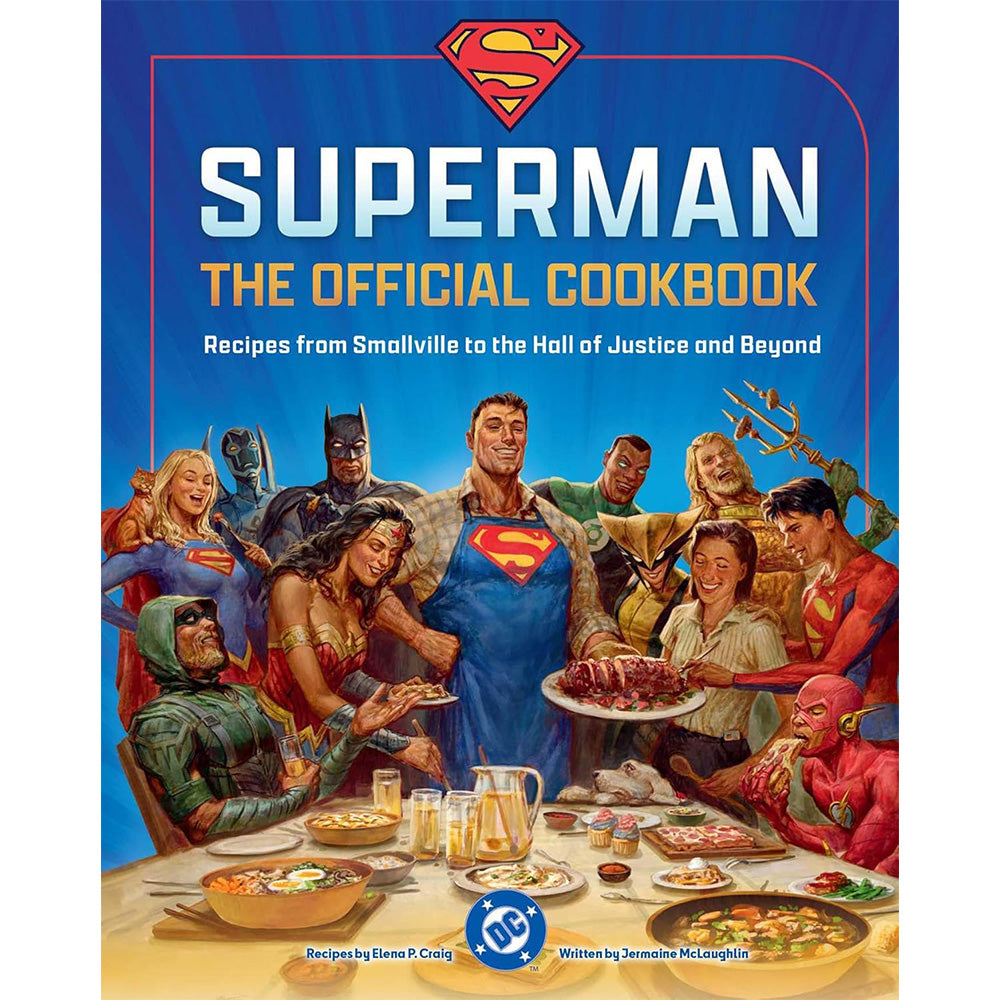 Superman: The Official Cookbook: Recipes from Smallville to the Hall of Justice and Beyond